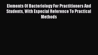 Elements Of Bacteriology For Practitioners And Students With Especial Reference To Practical