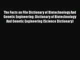 The Facts on File Dictionary of Biotechnology And Genetic Engineering: Dictionary of Biotechnology