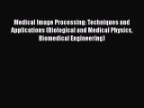 Medical Image Processing: Techniques and Applications (Biological and Medical Physics Biomedical