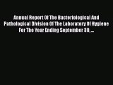 Annual Report Of The Bacteriological And Pathological Division Of The Laboratory Of Hygiene