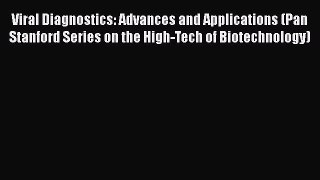 Viral Diagnostics: Advances and Applications (Pan Stanford Series on the High-Tech of Biotechnology)