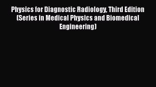 Physics for Diagnostic Radiology Third Edition (Series in Medical Physics and Biomedical Engineering)