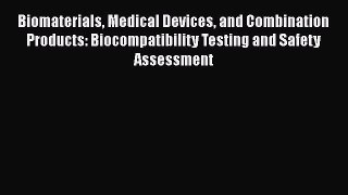 Biomaterials Medical Devices and Combination Products: Biocompatibility Testing and Safety