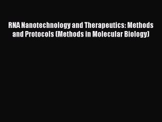 RNA Nanotechnology and Therapeutics: Methods and Protocols (Methods in Molecular Biology)