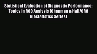 Statistical Evaluation of Diagnostic Performance: Topics in ROC Analysis (Chapman & Hall/CRC