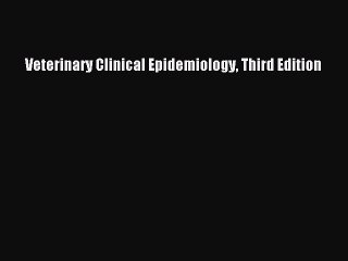 Veterinary Clinical Epidemiology Third Edition  Free Books