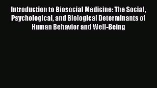 Introduction to Biosocial Medicine: The Social Psychological and Biological Determinants of