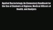 Applied Bacteriology: An Elementary Handbook for the Use of Students of Hygiene Medical Officers