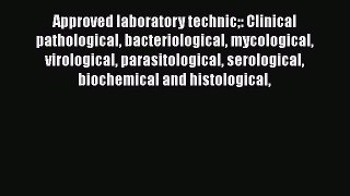Approved laboratory technic: Clinical pathological bacteriological mycological virological
