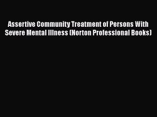 Assertive Community Treatment of Persons With Severe Mental Illness (Norton Professional Books)