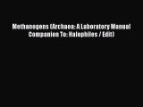 Methanogens (Archaea: A Laboratory Manual Companion To: Halophiles / Edit) Read Online PDF