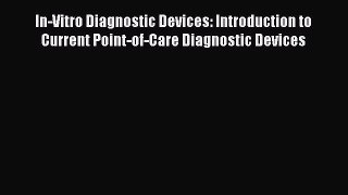 In-Vitro Diagnostic Devices: Introduction to Current Point-of-Care Diagnostic Devices  Free