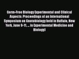 Germ-Free Biology Experimental and Clinical Aspects: Proceedings of an International Symposium