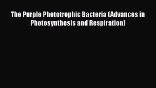 The Purple Phototrophic Bacteria (Advances in Photosynthesis and Respiration)  Free Books