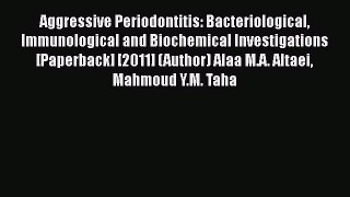 Aggressive Periodontitis: Bacteriological Immunological and Biochemical Investigations [Paperback]