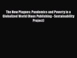 The New Plagues: Pandemics and Poverty in a Globalized World (Haus Publishing - Sustainability
