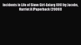 (PDF Download) Incidents in Life of Slave Girl-Enlarg (09) by Jacobs Harriet A [Paperback (2009)]
