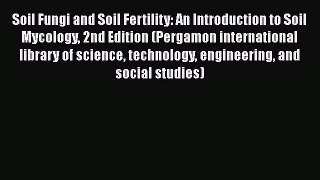 Soil Fungi and Soil Fertility: An Introduction to Soil Mycology 2nd Edition (Pergamon international