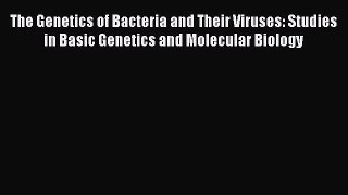 The Genetics of Bacteria and Their Viruses: Studies in Basic Genetics and Molecular Biology