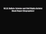 (PDF Download) W.E.B. DuBois: Scholar and Civil Rights Activist (Book Report Biographies) Download