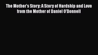 (PDF Download) The Mother's Story: A Story of Hardship and Love from the Mother of Daniel O'Donnell