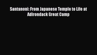 (PDF Download) Santanoni: From Japanese Temple to Life at Adirondack Great Camp Read Online