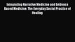 Integrating Narrative Medicine and Evidence Based Medicine: The Everyday Social Practice of