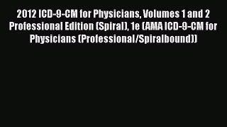 2012 ICD-9-CM for Physicians Volumes 1 and 2 Professional Edition (Spiral) 1e (AMA ICD-9-CM