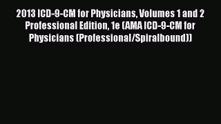 2013 ICD-9-CM for Physicians Volumes 1 and 2 Professional Edition 1e (AMA ICD-9-CM for Physicians