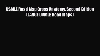 USMLE Road Map Gross Anatomy Second Edition (LANGE USMLE Road Maps)  Free PDF