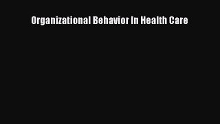 Organizational Behavior In Health Care  Free PDF