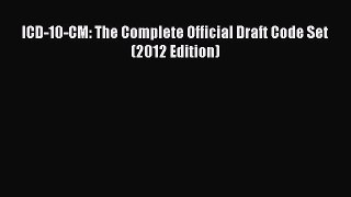 ICD-10-CM: The Complete Official Draft Code Set (2012 Edition)  Free Books