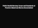 Public Health Nursing: Scope and Standards of Practice (American Nurses Association)  Read