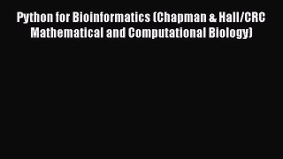 Python for Bioinformatics (Chapman & Hall/CRC Mathematical and Computational Biology)  Read