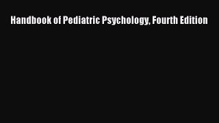 Handbook of Pediatric Psychology Fourth Edition  Free Books