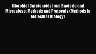 Microbial Carotenoids from Bacteria and Microalgae: Methods and Protocols (Methods in Molecular