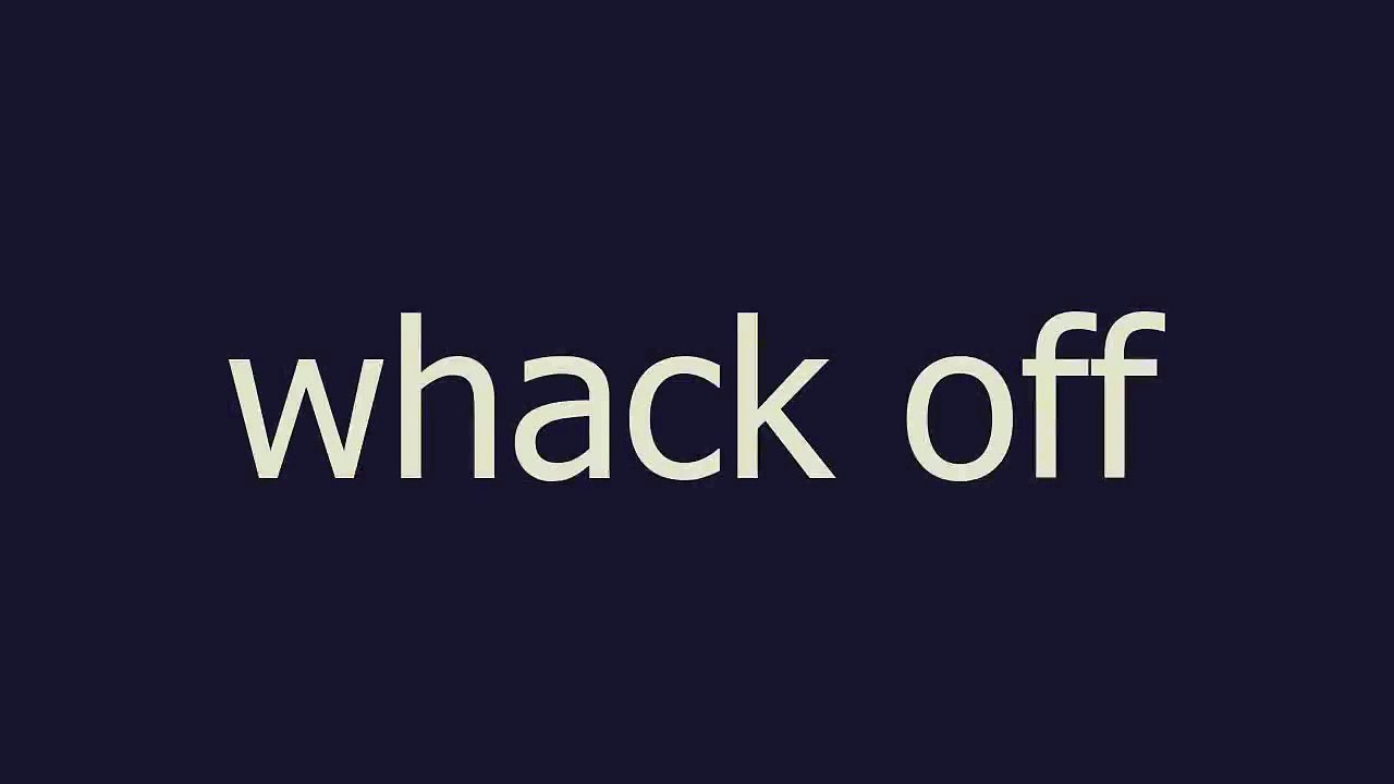 whack off meaning and pronunciation video Dailymotion