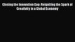 PDF Download Closing the Innovation Gap: Reigniting the Spark of Creativity in a Global Economy