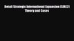 [PDF Download] Retail Strategic International Expansion (SIRE2) Theory and Cases [PDF] Full