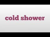 cold shower meaning and pronunciation
