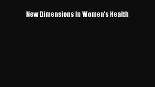 New Dimensions In Women's Health  Read Online Book
