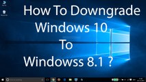 How To Downgrade Windows 10 to Windows 8.1 ?