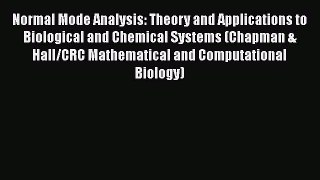 Normal Mode Analysis: Theory and Applications to Biological and Chemical Systems (Chapman &