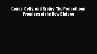Genes Cells and Brains: The Promethean Promises of the New Biology  Free Books