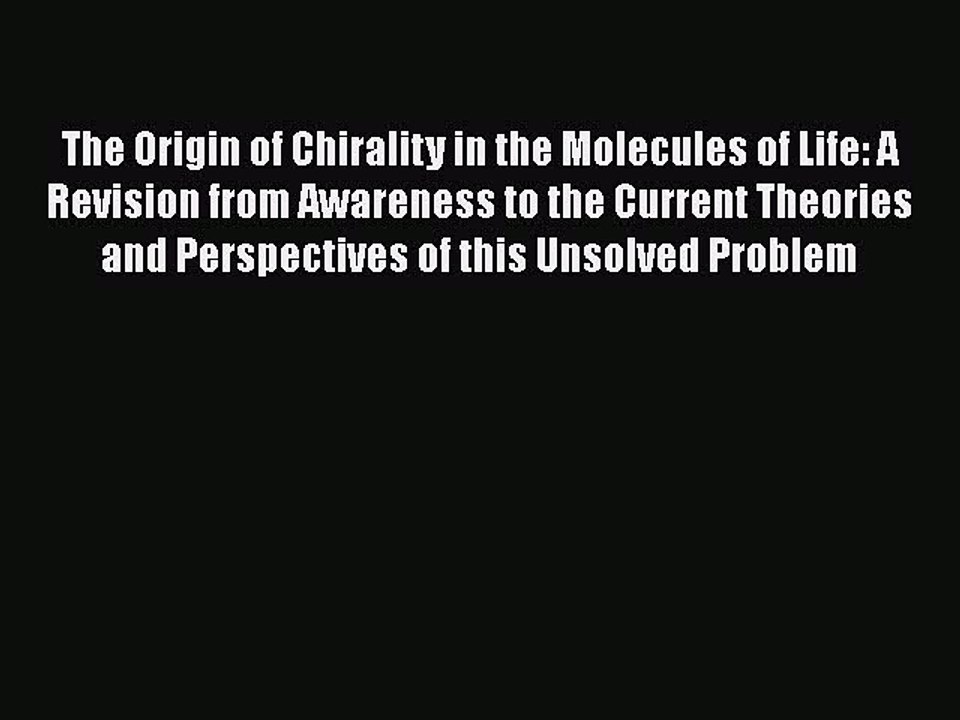 The Origin of Chirality in the Molecules of Life: A Revision from Awareness to the Current