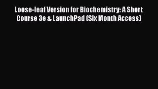 Loose-leaf Version for Biochemistry: A Short Course 3e & LaunchPad (Six Month Access)  Read