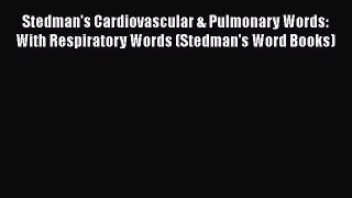 Stedman's Cardiovascular & Pulmonary Words: With Respiratory Words (Stedman's Word Books) Read