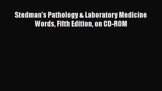 Stedman's Pathology & Laboratory Medicine Words Fifth Edition on CD-ROM  Free Books