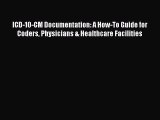 ICD-10-CM Documentation: A How-To Guide for Coders Physicians & Healthcare Facilities  Read