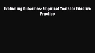 Evaluating Outcomes: Empirical Tools for Effective Practice  Free Books